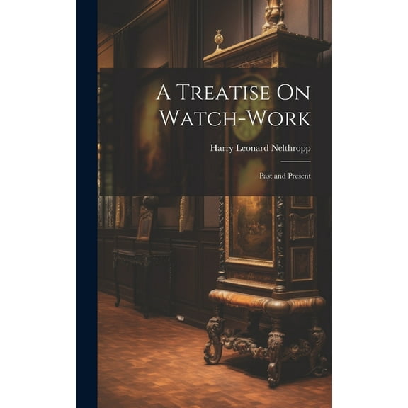 A Treatise On Watch-Work (Hardcover)