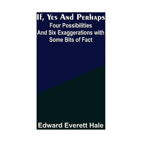 If, Yes and Perhaps; Four Possibilities and Six Exaggerations with Some Bits of Fact, (Paperback)