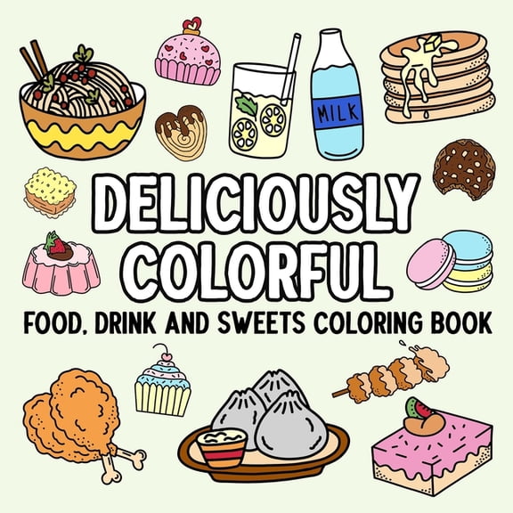 Deliciously Colorful: Food, Drink, and Sweets Coloring Book, (Paperback)