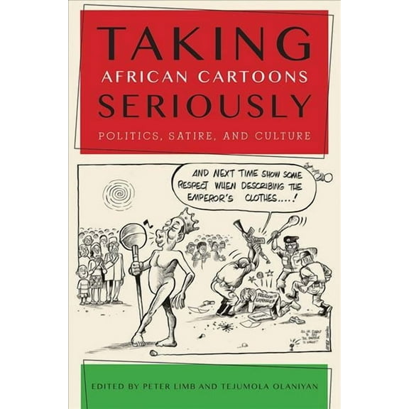 African Humanities and the Arts: Taking African Cartoons Seriously : Politics, Satire, and Culture (Hardcover)