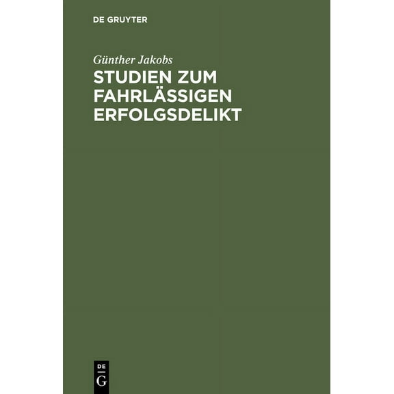 Studien Zum Fahrlässigen Erfolgsdelikt, (Hardcover)