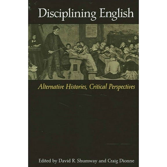 Disciplining English: Alternative Histories, Critical Perspectives, (Paperback)