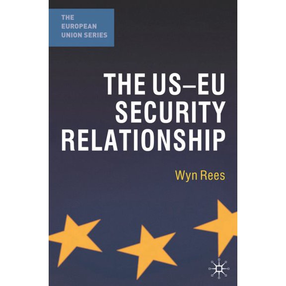Pre-Owned The US-EU Security Relationship: The Tensions between a European and a Global Agenda: 107 (The European Union Series) Paperback