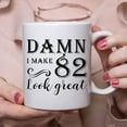 thumbnail image 6 of 82nd Birthday Gifts for Women Men - Damn I Make 82 Look Great Mug - 82 Year Old Present Ideas for Grandpa, Grandma, Wife, Husband, Mom, Dad, Sisters, Brothers, Friends - 11 oz Coffee Mug, 6 of 7