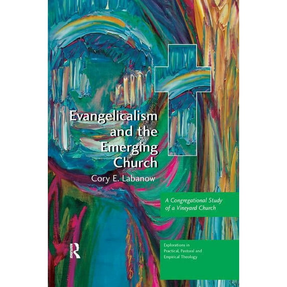 Explorations in Practical, Pastoral and  Evangelicalism and the Emerging Church: A Congregational Study of a Vineyard Church, (Paperback)