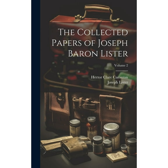 The Collected Papers of Joseph Baron Lister; Volume 2 (Hardcover)