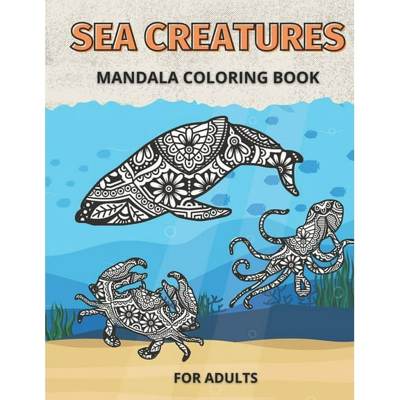 Sea Creatures Mandala Coloring Book for Adults: Life Under The Sea and Ocean to Color (Paperback)