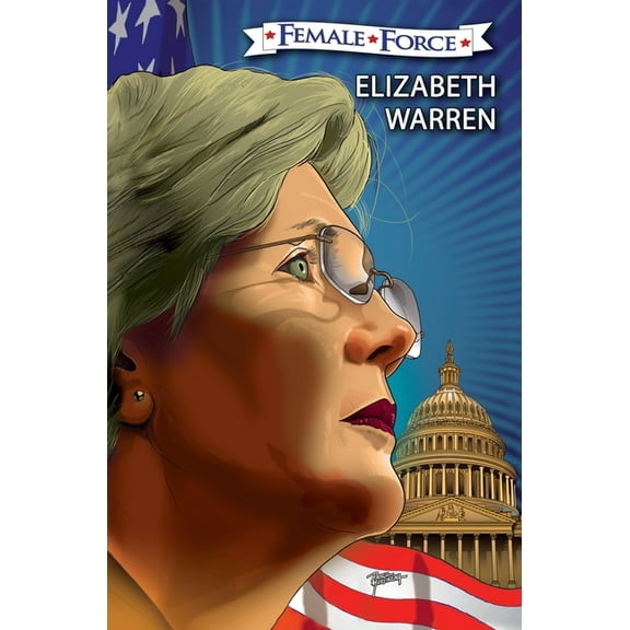 Female Force Female Force: Elizabeth Warren: The Graphic Novel, (Hardcover)