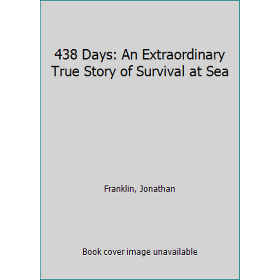 Pre-Owned 438 Days: An Extraordinary True Story of Survival at Sea (Hardcover) 1501116290 9781501116292