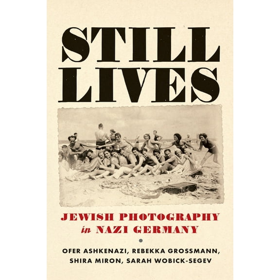 Jewish Culture and Contexts Still Lives: Jewish Photography in Nazi Germany, (Hardcover)