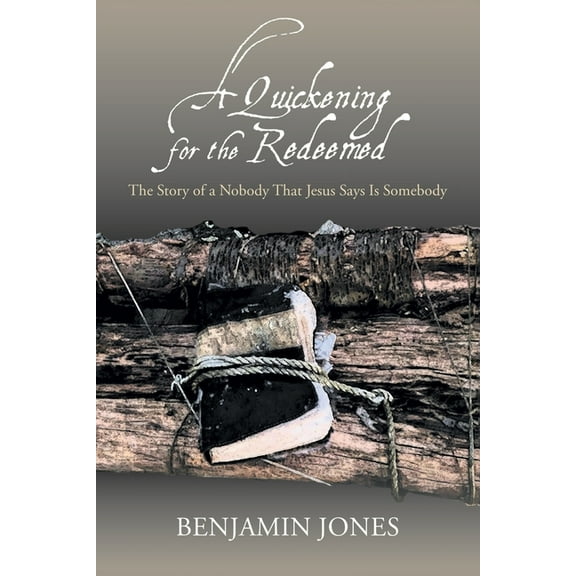 A Quickening for the Redeemed: The Story of a Nobody That Jesus Says Is Somebody, (Paperback)