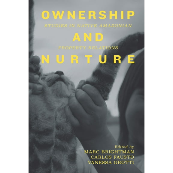 Ownership and Nurture: Studies in Native Amazonian Property Relations, (Hardcover)