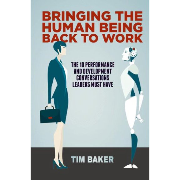 Pre-Owned Bringing the Human Being Back to Work: The 10 Performance and Development Conversations Leaders Must Have, (Paperback)