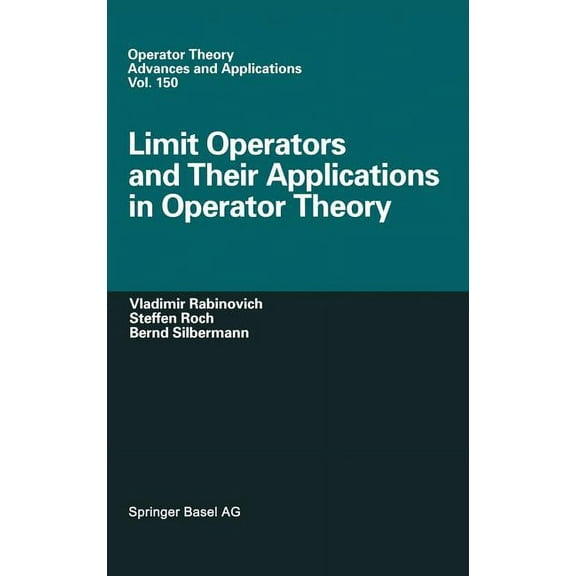 Operator Theory: Advances and Applicatio Limit Operators and Their Applications in Operator Theory, Book 150, (Hardcover)