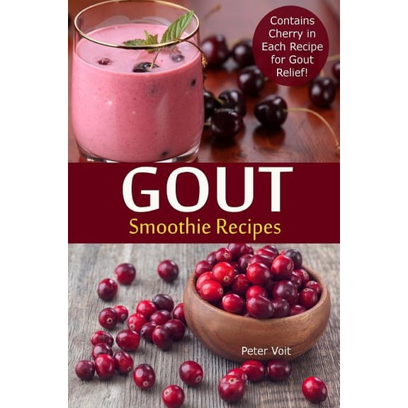 Gout Smoothie Recipes: Gout Smoothie Recipes: Contains Cherry in Each Recipe for Gout Relief (Paperback)