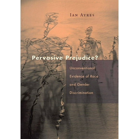 Studies in Law and Economics: Pervasive Prejudice? : Unconventional Evidence of Race and Gender Discrimination (Hardcover)