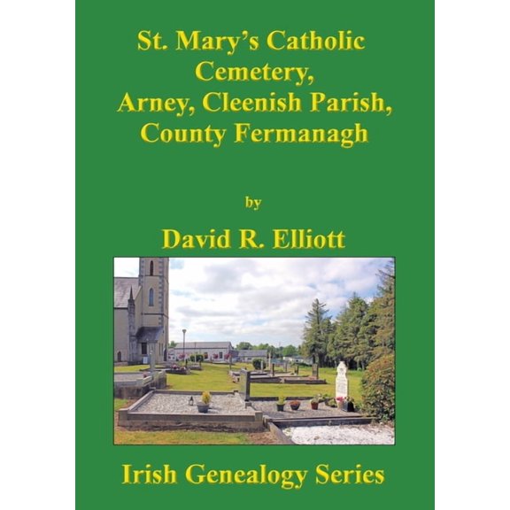 Irish Genealogy St. Mary's Catholic Cemetery, Arney, Cleenish Parish, County Fermanagh, (Paperback)