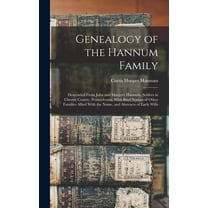Genealogy of the Hannum Family: Descended From John and Margery Hannum, Settlers in Chester County, Pennsylvania, With B, (Hardcover)
