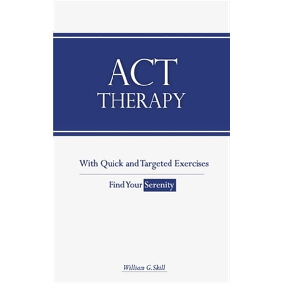 Pre-Owned ACT Therapy: A Simple and New Psychotherapeutic Method with Experiential Exercises to Break Free from Anxiety, Depression, Panic At