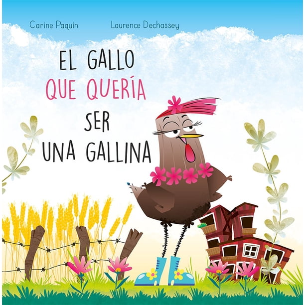 Libro El Gallo Que Queria Ser Una Gallina Tapa Blanda, Autor Carine Paquin, Editorial Picaronaobelisco