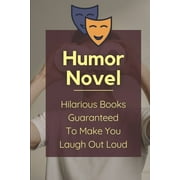 Humor Novel: Hilarious Books Guaranteed To Make You Laugh Out Loud: Humor Romance Novel, (Paperback)
