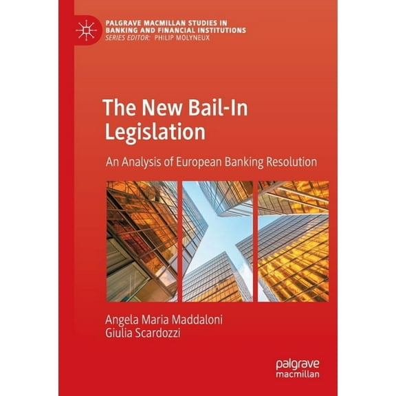 Palgrave MacMillan Studies in Banking an The New Bail-In Legislation: An Analysis of European Banking Resolution, (Paperback)