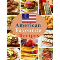 American Favourite Recipes: Easy, Delicious, and Healthy Recipes That Anyone Can Cook (Paperback)