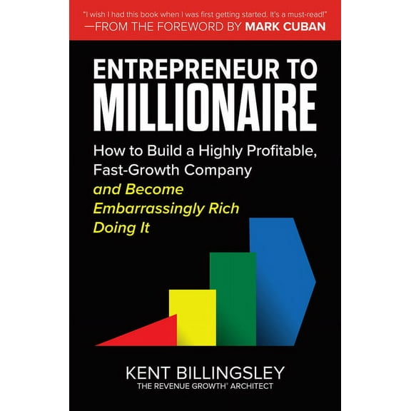 Entrepreneur to Millionaire: How to Build a Highly Profitable, Fast-Growth Company and Become Embarrassingly Rich Doing It (Hardcover)