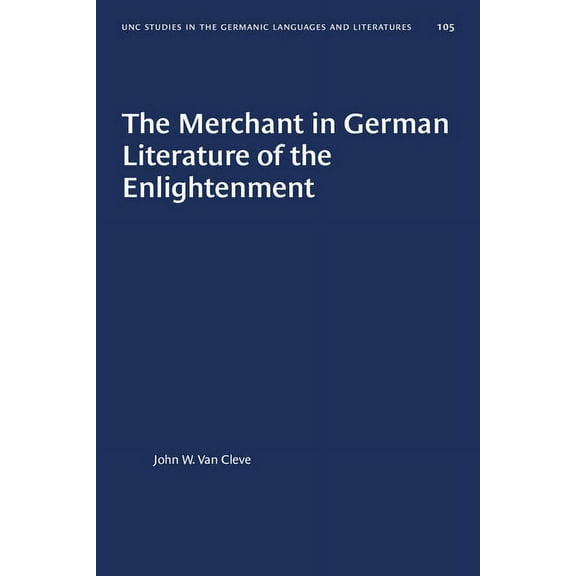 University of North Carolina Studies in  The Merchant in German Literature of the Enlightenment, Book 105, (Paperback)