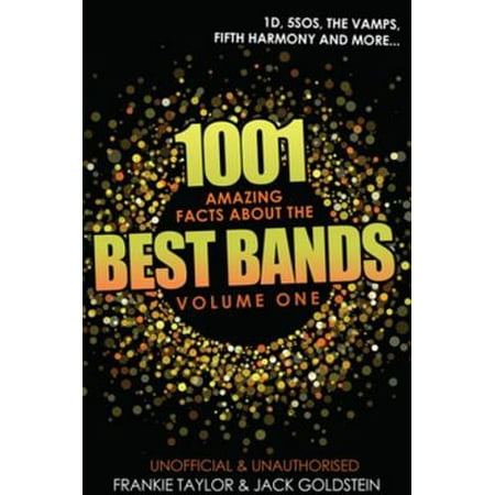 1001 Amazing Facts about The Best Bands - Volume 1 - (Best Amazing Facts Ever)