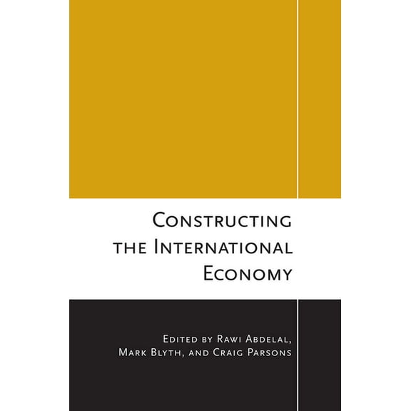 Cornell Studies in Political Economy Constructing the International Economy, (Hardcover)