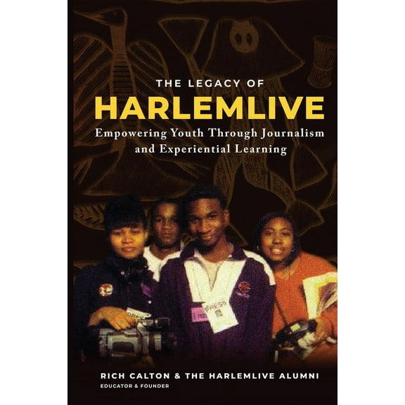The Legacy of HarlemLIVE: Empowering Youth Through Journalism and Experiential Learning: Empowering Youth Through Journa, (Paperback)