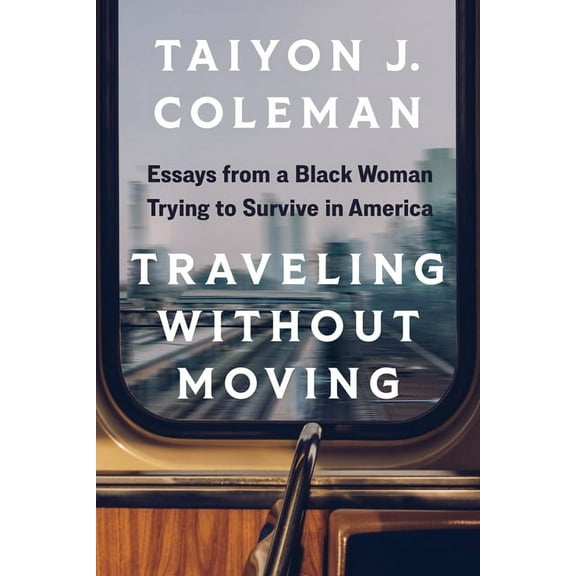 Traveling Without Moving: Essays from a Black Woman Trying to Survive in America, (Paperback)