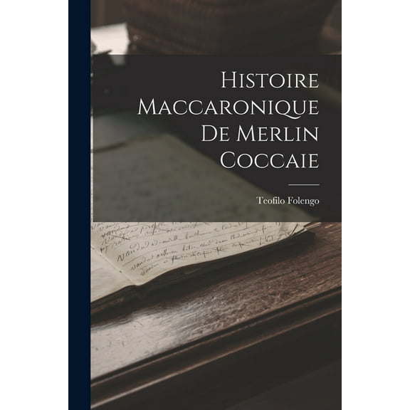 Histoire Maccaronique de Merlin Coccaie, (Paperback)