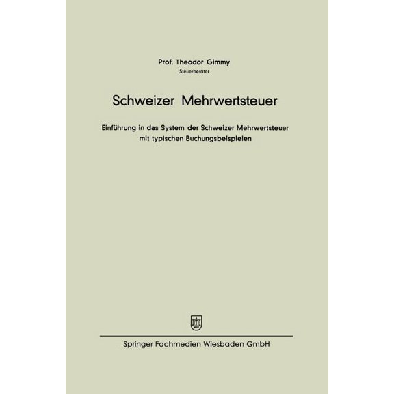 Schweizer Mehrwertsteuer: EinfÃ¼hrung in Das System Der Schweizer Mehrwertsteuer Mit Typischen Buchungsbeispielen, (Paperback)