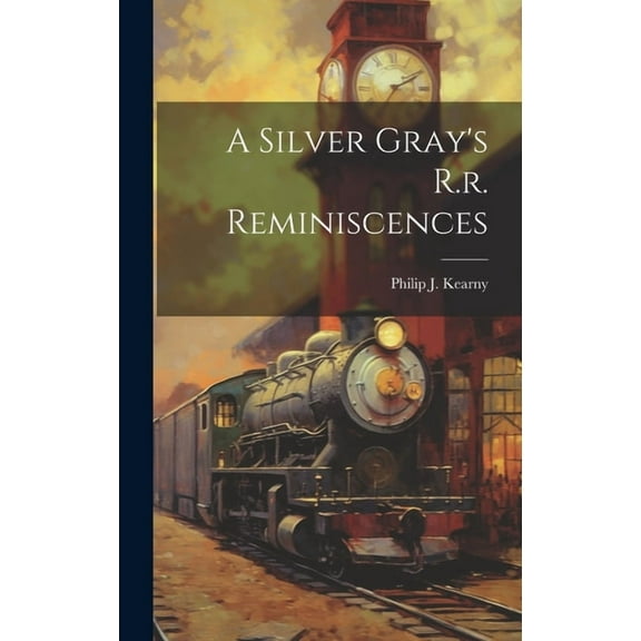 A Silver Gray's R.r. Reminiscences, (Hardcover)