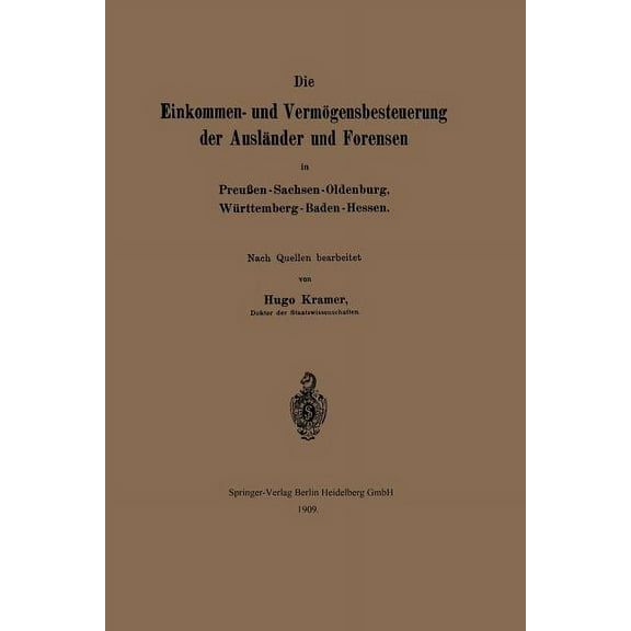 Die Einkommen- Und Vermögensbesteuerung Der Ausländer Und Forensen in Preußen-Sachsen-Oldenburg, Württemberg-Baden-Hesse, (Paperback)
