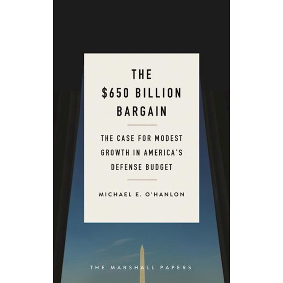 Pre-Owned The $650 Billion Bargain: The Case for Modest Growth in America's Defense Budget (Paperback) 081572957X 9780815729570