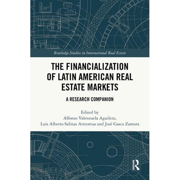 Routledge Studies in International Real The Financialization of Latin American Real Estate Markets: A Research Companion, (Hardcover)