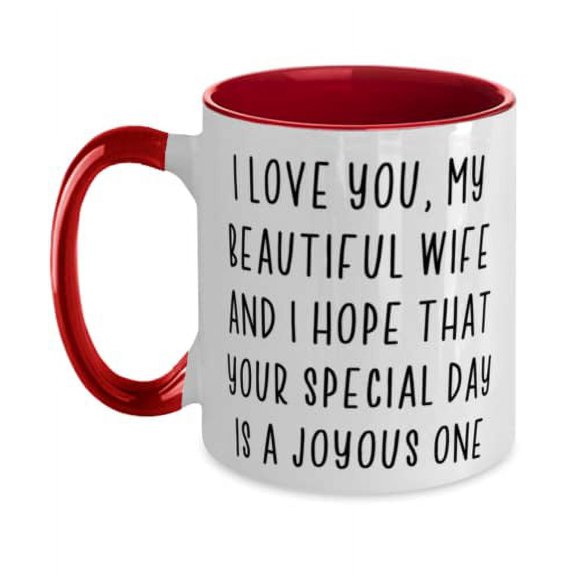 Sarcastic Wife, I love you, my beautiful wife and I hope that your special day is a joyous one, Wife Two Tone 11oz Mug From Husband
