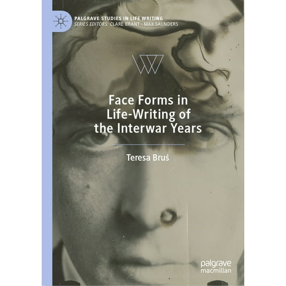 Palgrave Studies in Life Writing Face Forms in Life-Writing of the Interwar Years, (Hardcover)