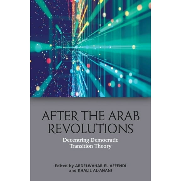 After the Arab Revolutions: Decentring Democratic Transition Theory, (Hardcover)