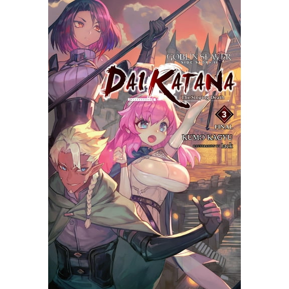 Goblin Slayer Side Story II: Dai Katana (light novel): Goblin Slayer Side Story II: Dai Katana, Vol. 3 (light novel) : The Singing Death (Series #3) (Paperback)