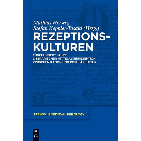 Trends in Medieval Philology Rezeptionskulturen: Fünfhundert Jahre Literarischer Mittelalterrezeption Zwischen Kanon Und Populärkultur, Book 27, (Hardcover)