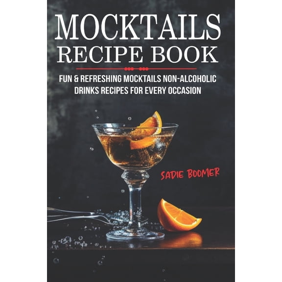 Mocktails Recipe Book: Fun & Refreshing Mocktails Non-Alcoholic Drinks Recipes For Every Occasion, (Paperback)