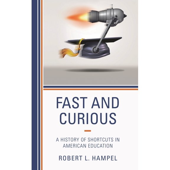 Fast and Curious: A History of Shortcuts in American Education, (Hardcover)