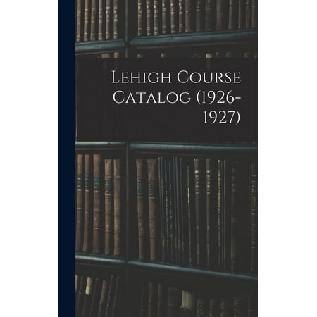 Lehigh Course Catalog (1926-1927), (Hardcover)