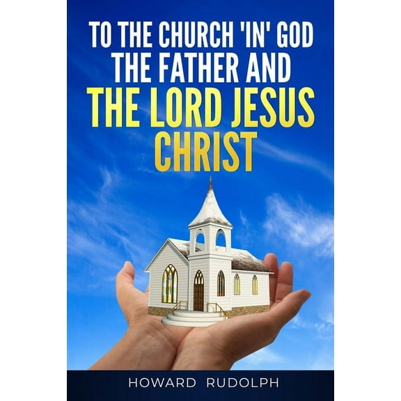To the Church "IN" GOD THE FATHER And THE LORD JESUS CHRIST, (Paperback)