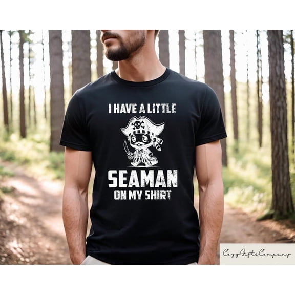 I Have A Little Seaman On My Shirt BLACK Unisex S-5XL Hot Trending Shirt, Vintage Birthday Gift