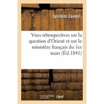 Vues Rétrospectives Sur La Question d'Orient Et Sur Le Ministère Français Du 1er Mars (Paperback)